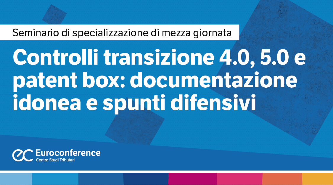 Immagine Controlli Transizione 4.0, 5.0 e Patent Box: documentazione idonea e spunti difensivi | Euroconference